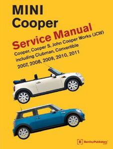 MINI Cooper Service Manual: Cooper, Cooper S, John Cooper Works (JCW) Including Clubman, Convertible 2007, 2008, 2009, 2010, 2011